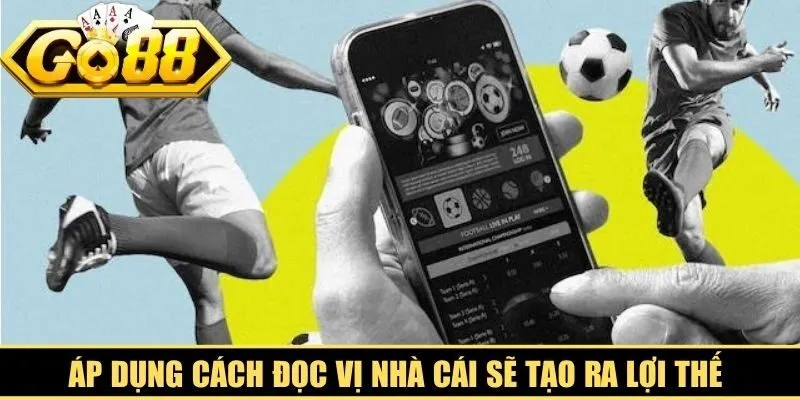 Áp dụng cách đọc vị nhà cái sẽ tạo ra lợi thế cạnh tranh rõ rệt