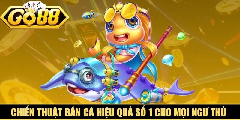Chiến Thuật Bắn Cá Hiệu Quả
