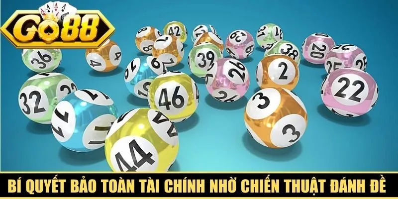 Bí quyết bảo toàn tài chính nhờ chiến thuật đánh đề ít vốn