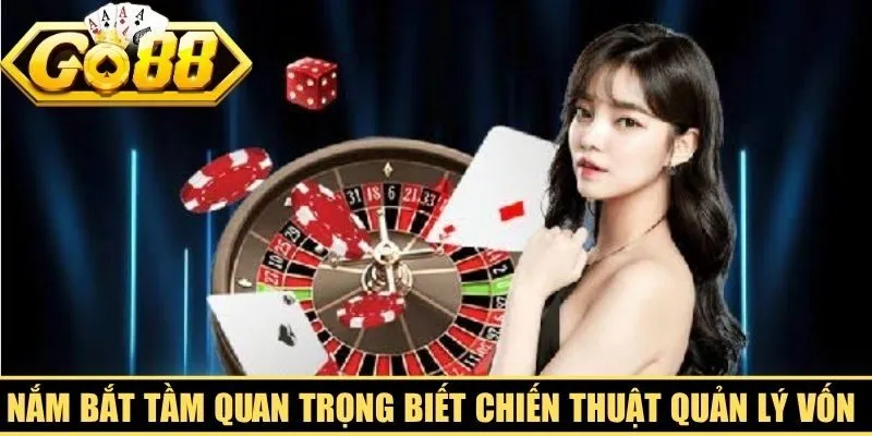 Nắm bắt tầm quan trọng biết chiến thuật quản lý vốn casino