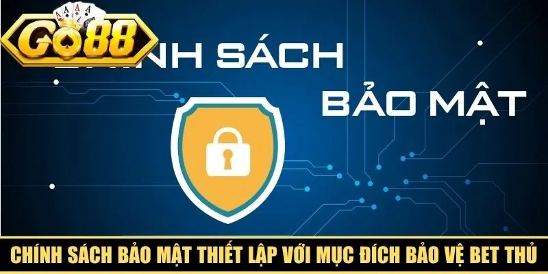 Chính sách bảo mật được thiết lập với mục đích bảo vệ bet thủ