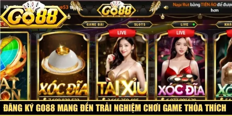 Đăng ký Go88 mang đến trải nghiệm chơi game thỏa thích của bet thủ