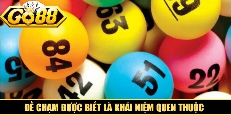 Đề chạm được biết là khái niệm quen thuộc đối với giới lô đề xổ số