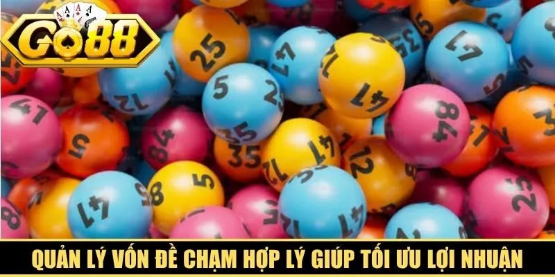 Quản lý vốn đề chạm hợp lý giúp người chơi tối ưu lợi nhuận