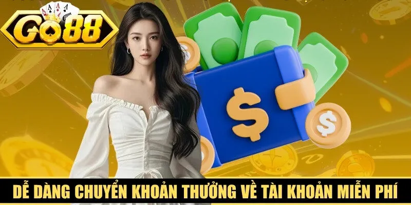Anh em dễ dàng chuyển khoản thưởng về tài khoản miễn phí