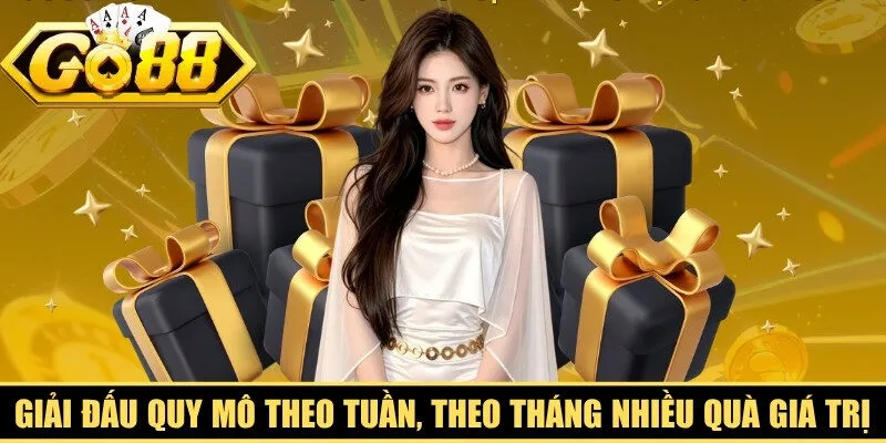 Giải đấu quy mô theo tuần, theo tháng với nhiều quà giá trị lớn