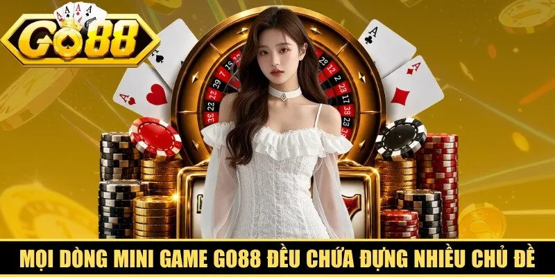 Mọi dòng mini game Go88 đều chứa đựng nhiều chủ đề độc đáo