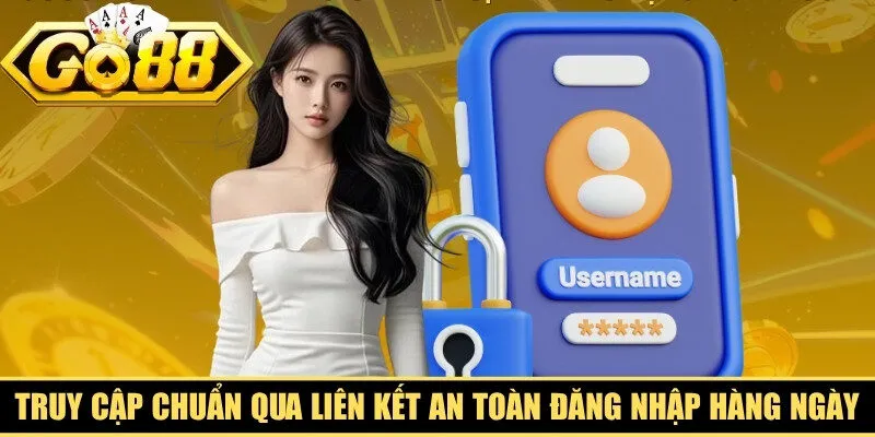 Truy cập chuẩn qua liên kết an toàn để đăng nhập hàng ngày