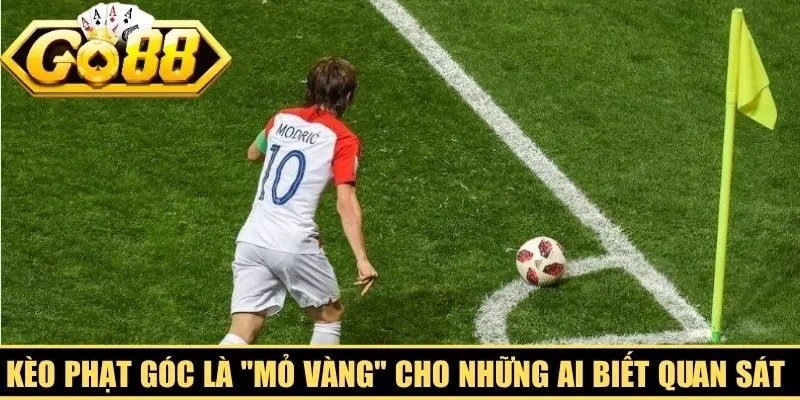 Kèo phạt góc là "mỏ vàng" cho những ai biết quan sát và phân tích