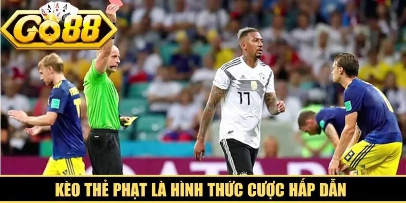 Kèo thẻ phạt là hình thức cược hấp dẫn giúp anh em tối ưu lợi nhuận