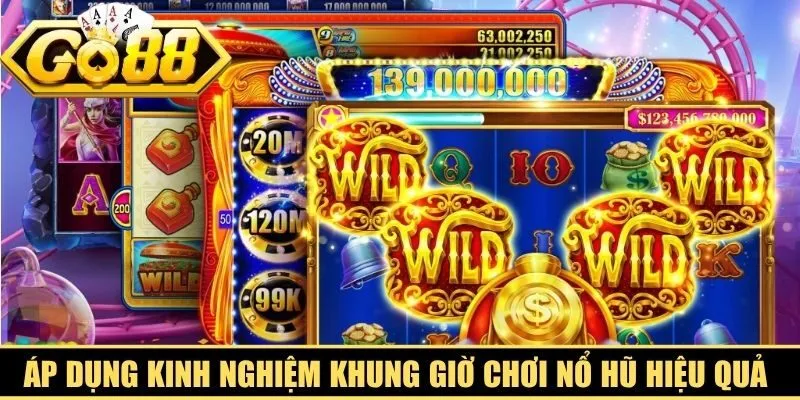 Áp dụng kinh nghiệm khung giờ chơi nổ hũ hiệu quả cao nhất