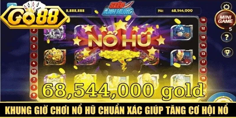 Khung giờ chơi nổ hũ chuẩn xác giúp tăng cơ hội nổ hũ lớn