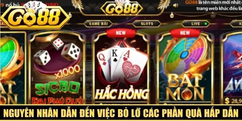 Nguyên nhân dẫn đến việc bỏ lỡ các phần quà hấp dẫn