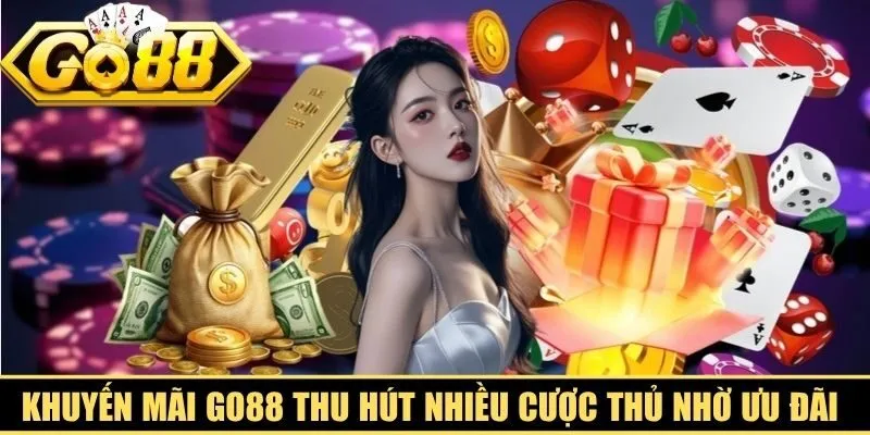 Khuyến mãi Go88 thu hút nhiều cược thủ nhờ những ưu đãi hấp dẫn