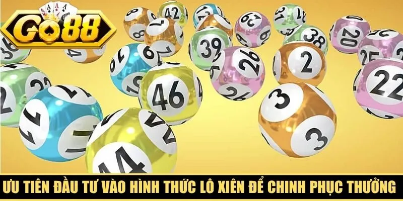 Ưu tiên đầu tư vào hình thức lô xiên để chinh phục thưởng hấp dẫn