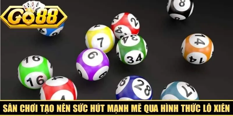 Sân chơi tạo nên sức hút mạnh mẽ thông qua hình thức lô xiên