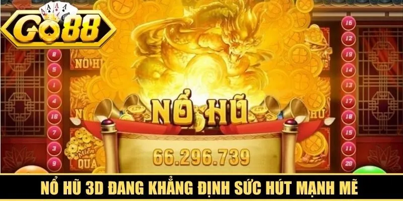 Nổ hũ 3D đang khẳng định sức hút mạnh mẽ trong cộng đồng giải trí