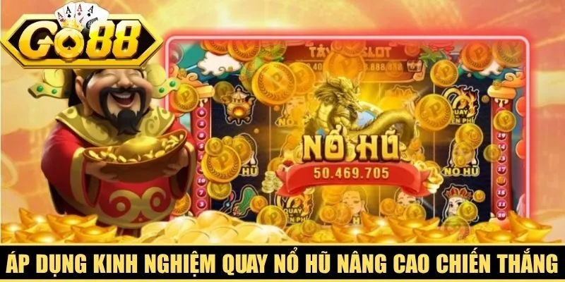 Áp dụng kinh nghiệm quay nổ hũ Jackpot để nâng cao cơ hội chiến thắng