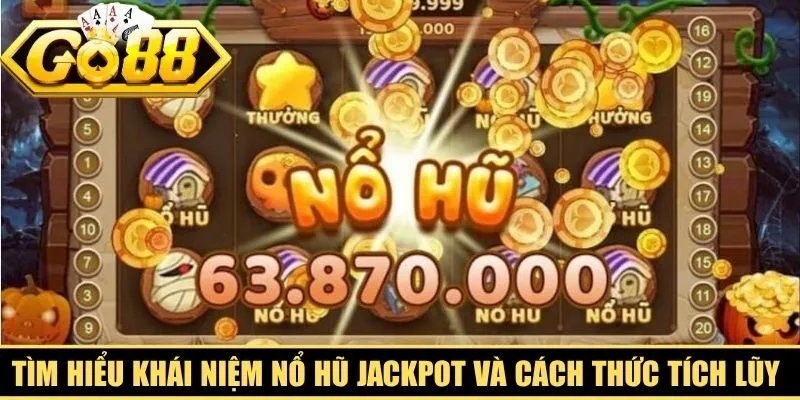 Tìm hiểu khái niệm nổ hũ Jackpot và cách thức tích lũy quỹ