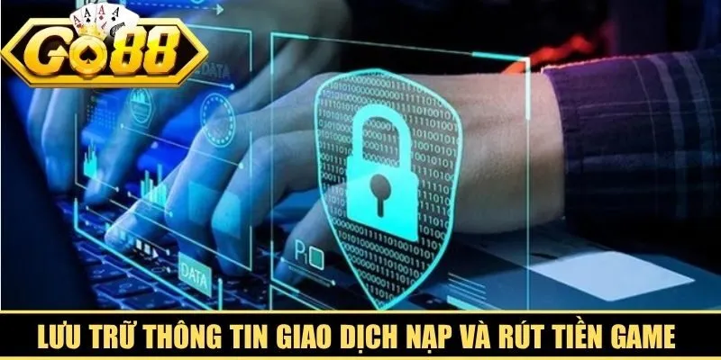 Lưu trữ thông tin giao dịch nạp và rút tiền game online minh bạch
