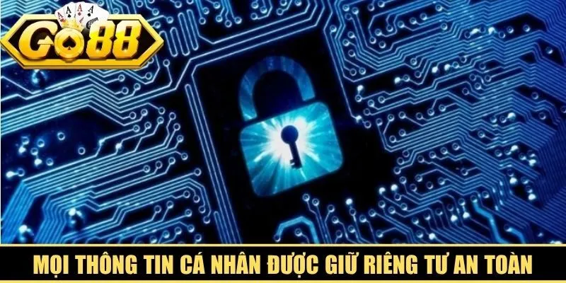 Mọi thông tin cá nhân của người chơi được giữ riêng tư an toàn