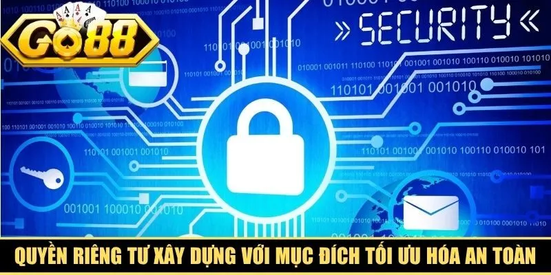 Quyền riêng tư được xây dựng với mục đích tối ưu hóa an toàn