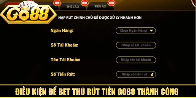 Điều kiện để bet thủ rút tiền Go88 thành công là tuân thủ quy định cổng game