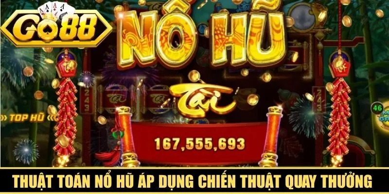 Thuật toán nổ hũ áp dụng chiến thuật quay thưởng hiệu quả cao