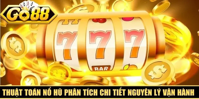 Thuật toán nổ hũ phân tích chi tiết nguyên lý vận hành game slot