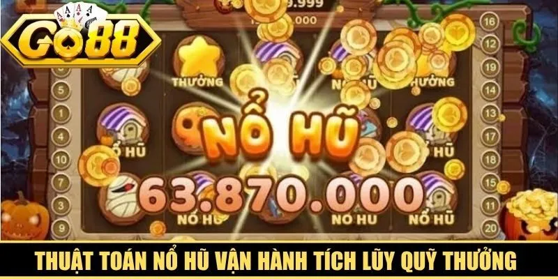 Thuật toán nổ hũ vận hành tích lũy quỹ thưởng tự động chuẩn xác