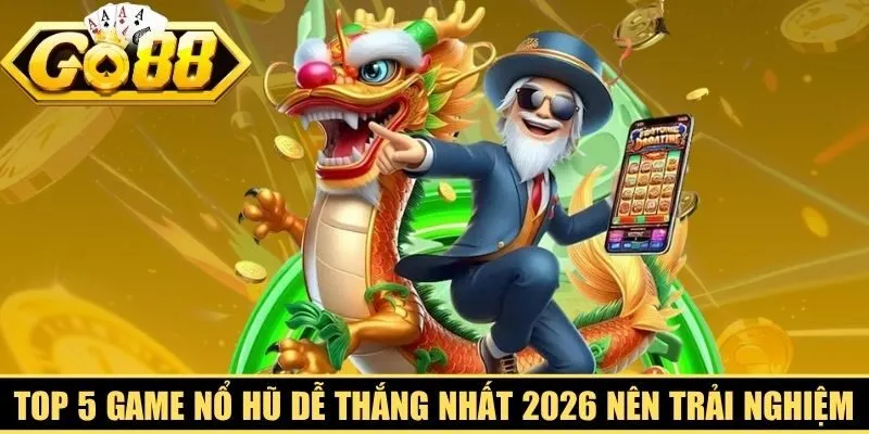 Top 5 Game Nổ Hũ Dễ Thắng